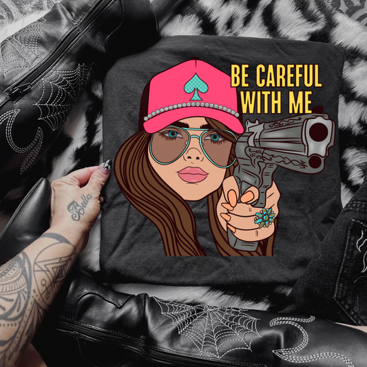 Be Careful With Me Graphic Tee