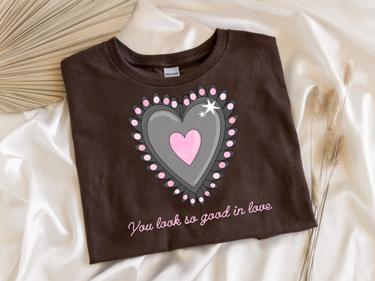 You Look So Good In Love Graphic Tee