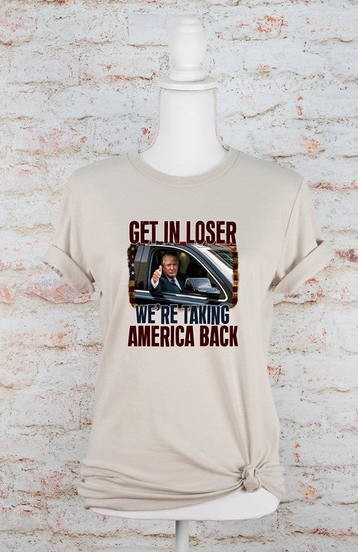 Get In Loser Taking America Back Graphic Tee choice of colors