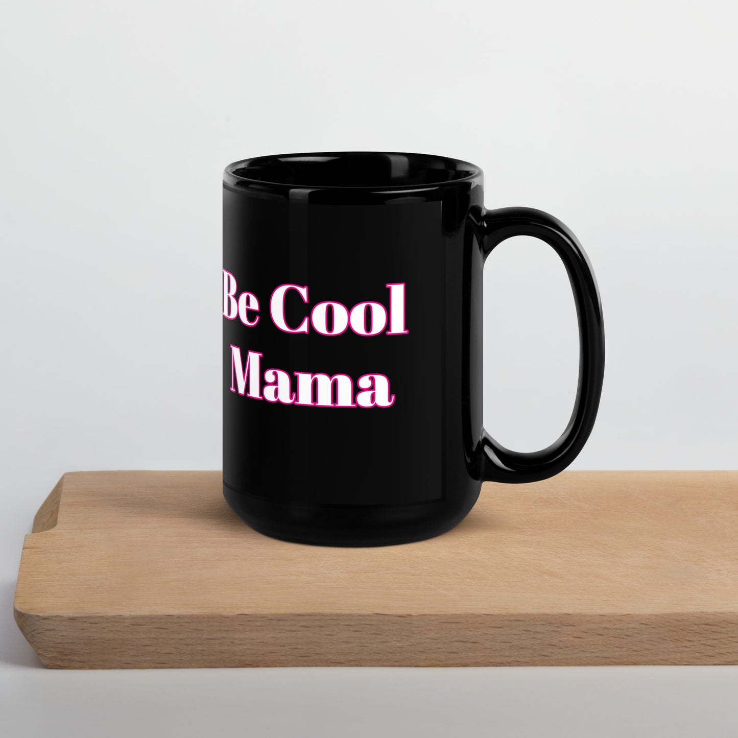 Be Cool Mama Black Glossy Mug