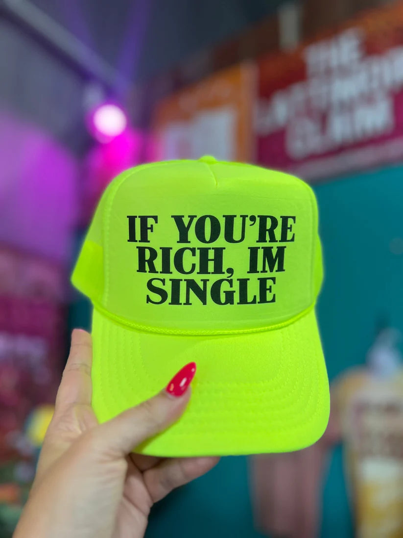 If You're Rich I'm SIngle Neon Foam Trucker Hat