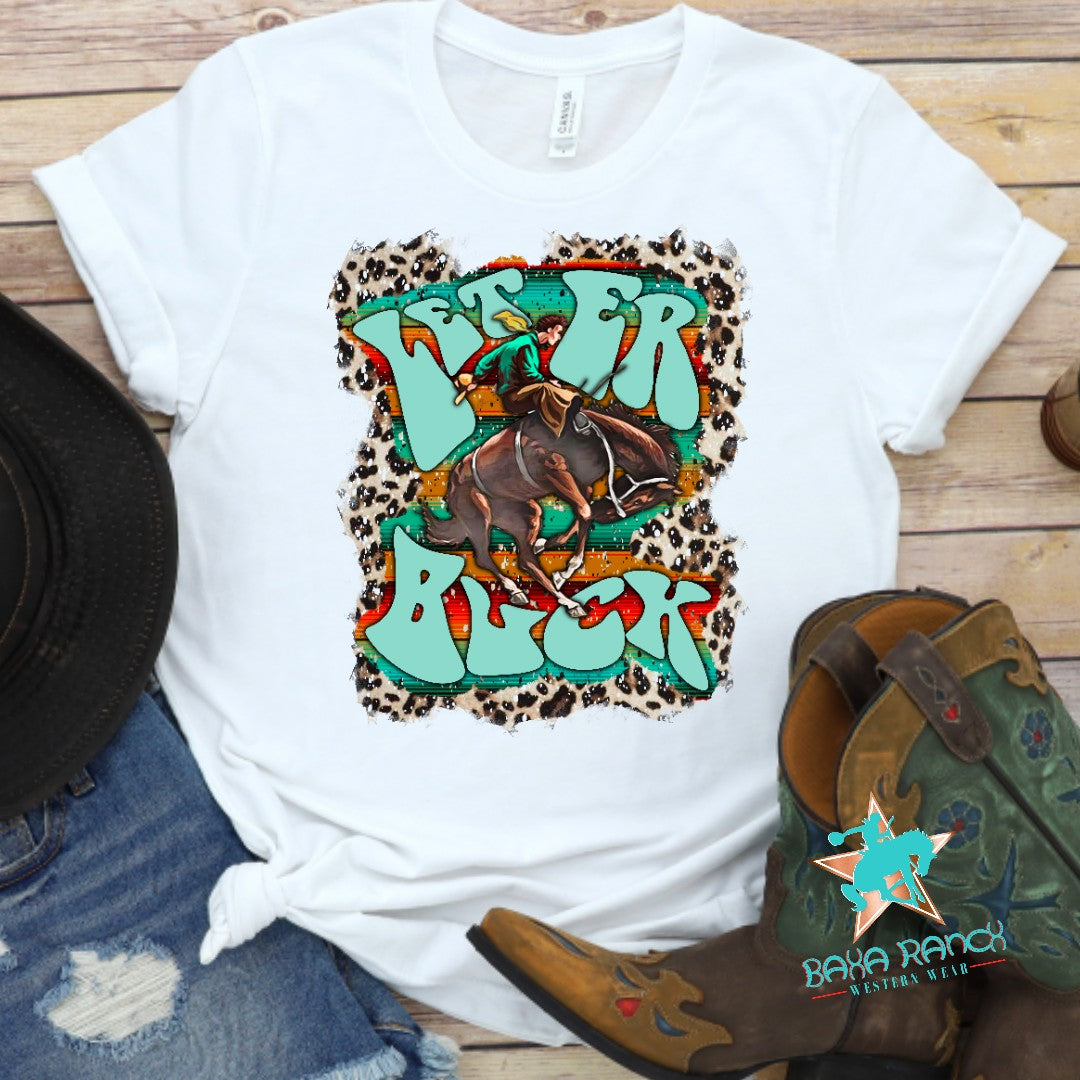 Let 'Er Buck Tee CHOICE OF COLORS - bronc, bronco, buck, cowboy, graphic tee, leopard, leopard print, let 'er buck, tee, tee shirt -  - Baha Ranch Western Wear