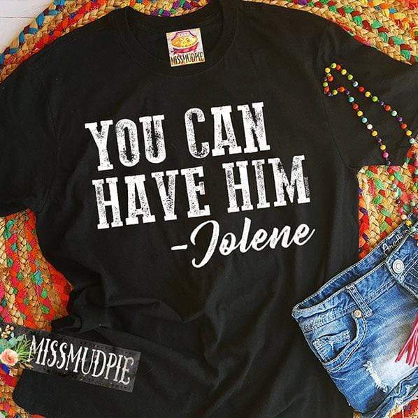 You Can Have Him Jolene Tee - cowgirl, cream, dolly, don't be all hat, graphic, graphic t, graphic tee, graphic tees, graphic top, hat, jolene, southwestern, unisex, unisex fit, unisex shirt, unisex tee, western, westerngraphictee -  - Baha Ranch Western Wear