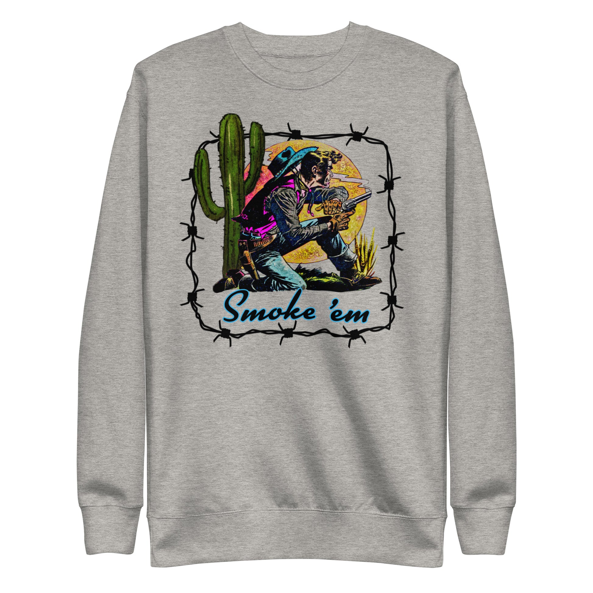 Smoke 'Em Unisex Premium Sweatshirt - cowboy, smoke, smoke em, sweatshirt, vintage, western -  - Baha Ranch Western Wear