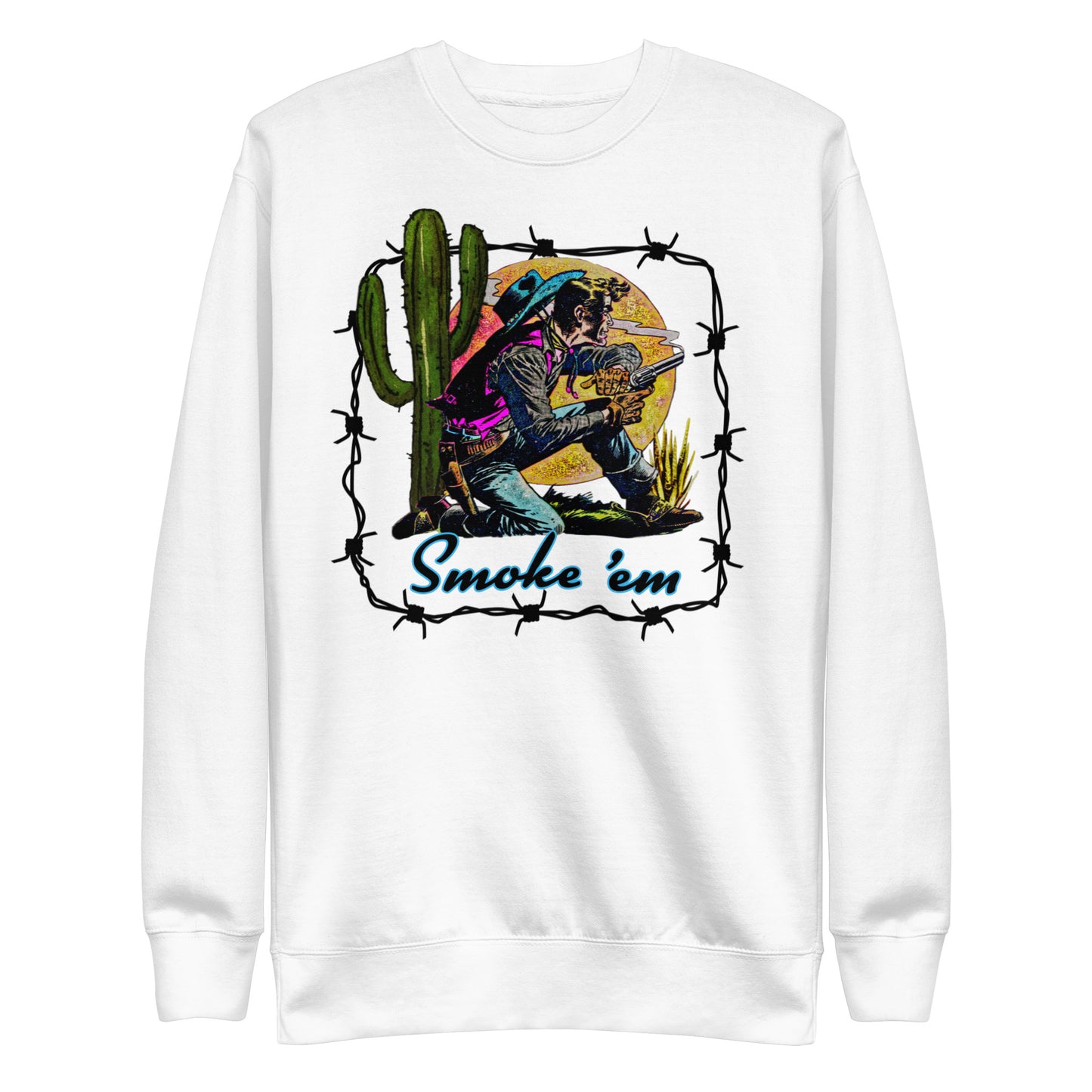 Smoke 'Em Unisex Premium Sweatshirt - cowboy, smoke, smoke em, sweatshirt, vintage, western -  - Baha Ranch Western Wear