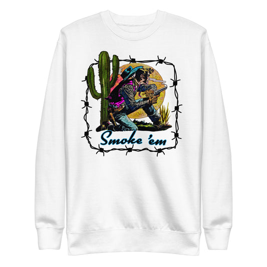 Smoke 'Em Unisex Premium Sweatshirt - cowboy, smoke, smoke em, sweatshirt, vintage, western -  - Baha Ranch Western Wear